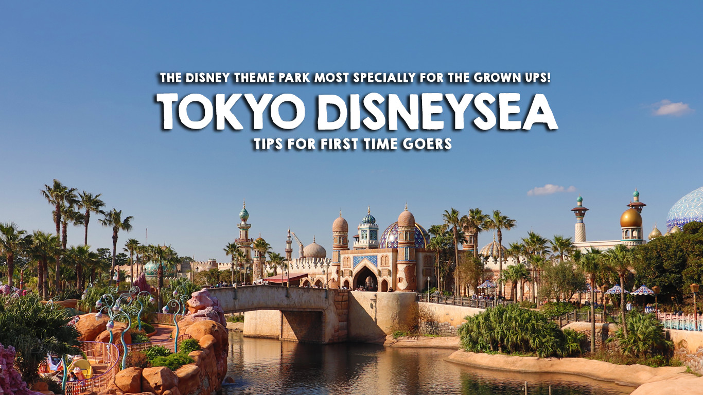 Tokyo Disneysea Theme Park + Tips for First Time Visitors