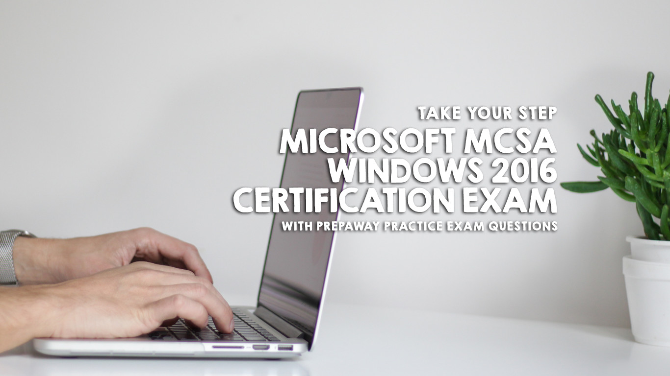 Take Your Step To Microsoft MCSA Windows 2016 Certification Exam